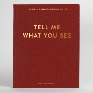 <strong>Artist Publication</strong><br/>
<em>Tell Me What You See</em> by Christoph Girardet & Matthias Müller