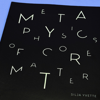 <strong>Artist Catalogue</strong><br/>
<em>Metaphysics of Core Matter</em><br/>Silja Yvette<br/> 